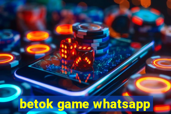 betok game whatsapp